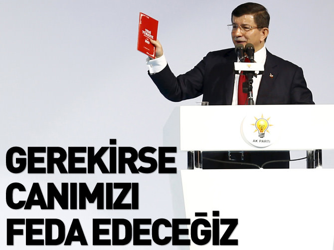 Davutoğlu: Gerekirse canımızı feda eceğiz