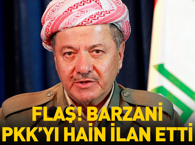 Barzani PKK'yı hain ilan etti