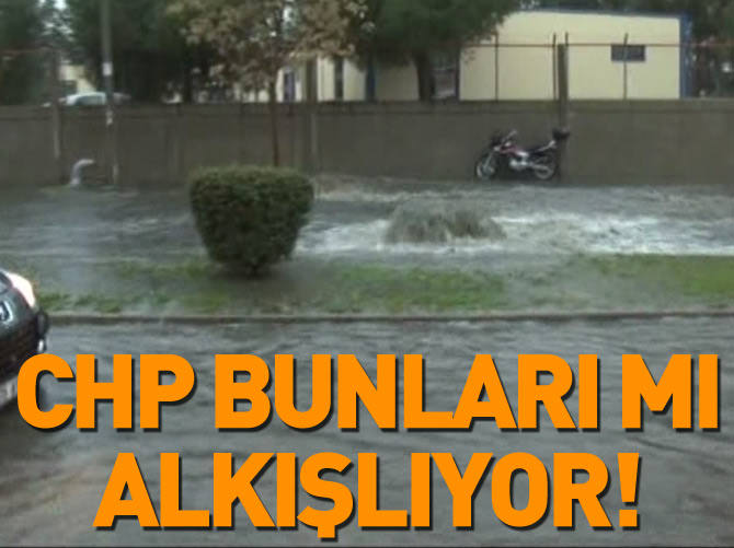 CHP bunları mı alkışlıyor?