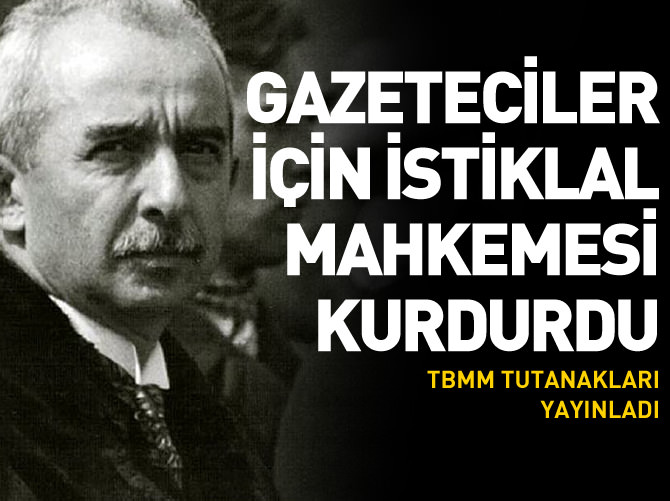 İsmet İnönü gazeteciler için İstiklal Mahkemesi kurdurdu