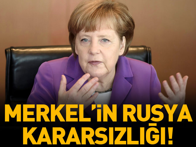 Merkel'in Rusya kararsızlığı