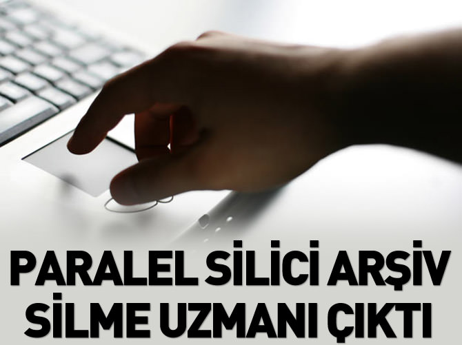 Paralel silici arşiv silme uzmanı çıktı