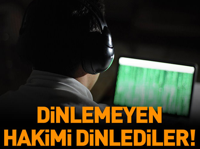 Dinlemeyen hakimi dinlemişler!