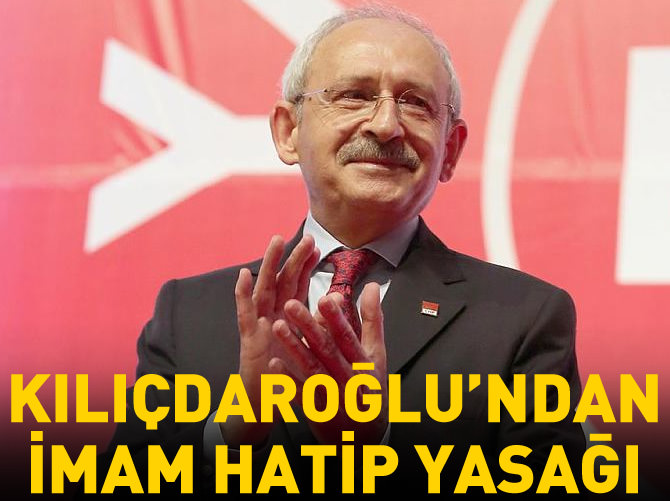 Kılıçdaroğlu'nun paketinden imam hatip yasağı çıktı
