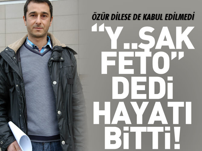 Gülen'le ilgili yorum yaptı hayatı karardı