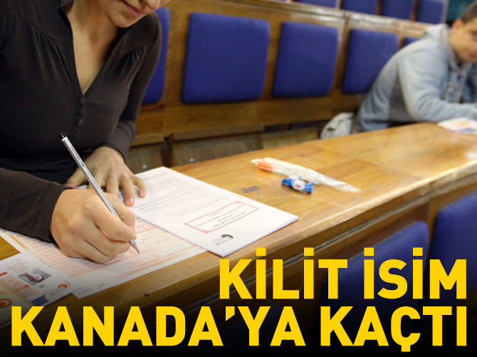 KPSS operasyonunun kilit ismi Kanada'ya kaçtı
