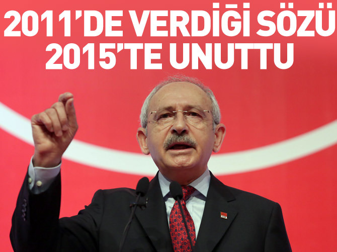 CHP 2011'de verdiği sözü 2015'te unuttu