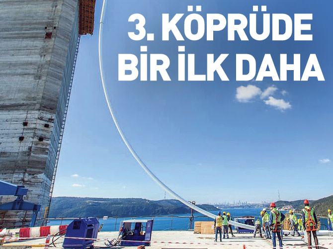 3. köprüye ilk halat çekildi