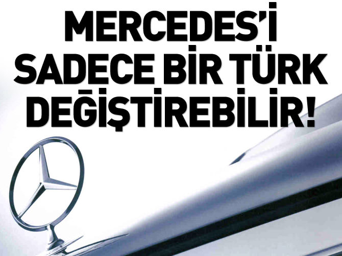 Mercedes’i “değiştirme” hakkı sadece bir Türk'te