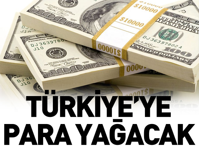 Türkiye'ye para yağacak!