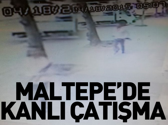 Maltepe'de kanlı çatışma