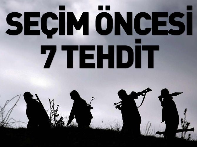 Seçim öncesi 7 tehdit!