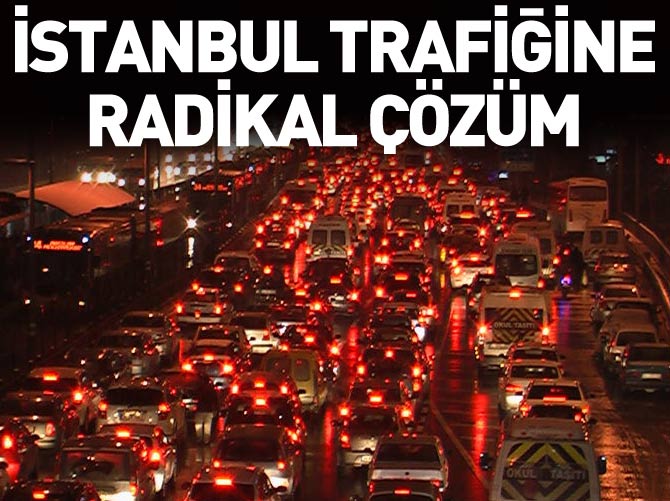 İstanbul trafiğine radikal çözüm