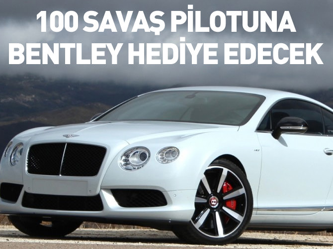 100 savaş pilotuna Bentley hediye edecek!