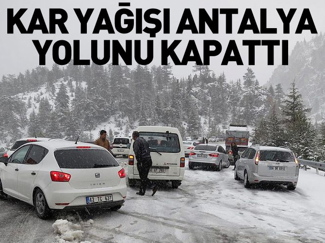 Kar yağışı Antalya yolunu kapattı