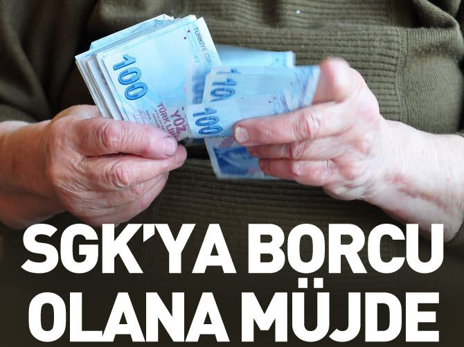 SGK'ya borcu olana müjde