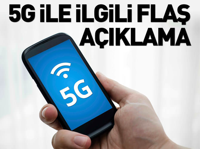 5G ile ilgili flaş açıklama