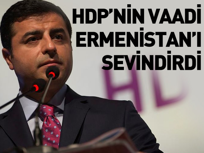 HDP'nin seçim vaadi Ermenileri sevindirdi!