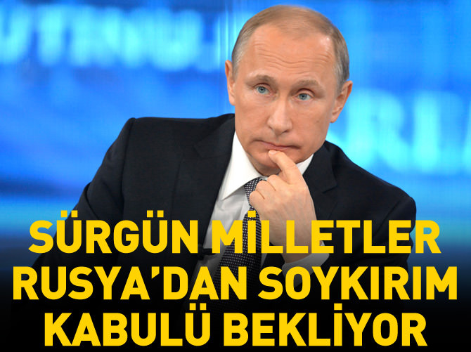 Sürgün milletler Rusya'dan soykırım kabulü bekliyor