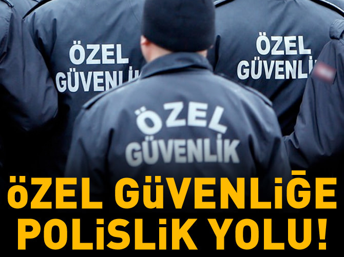 Özel güvenliğe polislik yolu