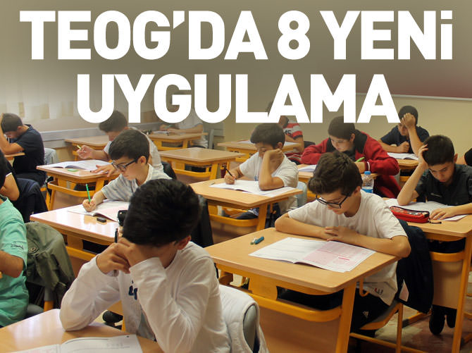 TEOG'da 8 yeni uygulama