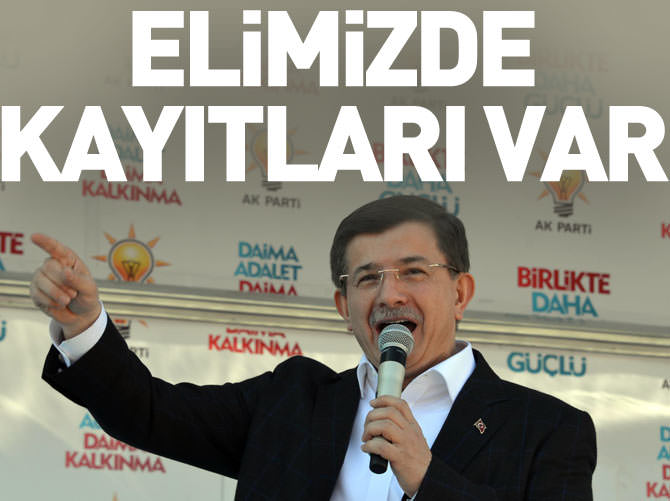 Davutoğlu: Elimizde kayıtları var