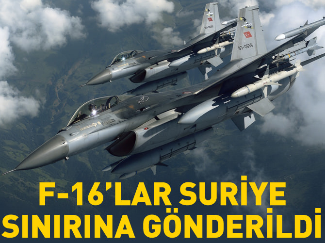 F-16'lar Suriye sınırına gönderildi