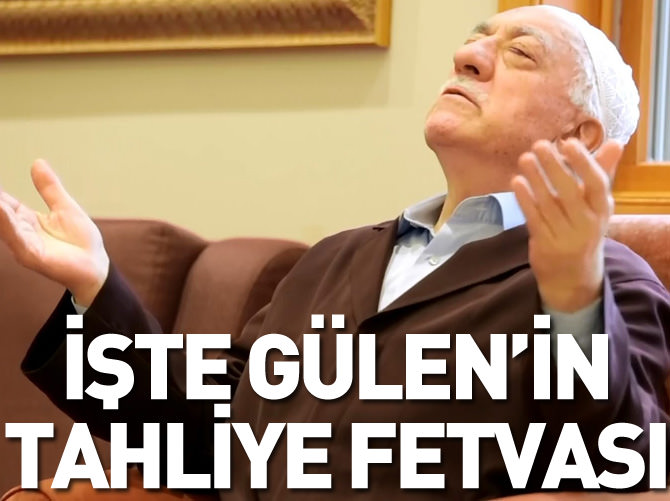 İşte Fetullah Gülen'in tahliye fetvası