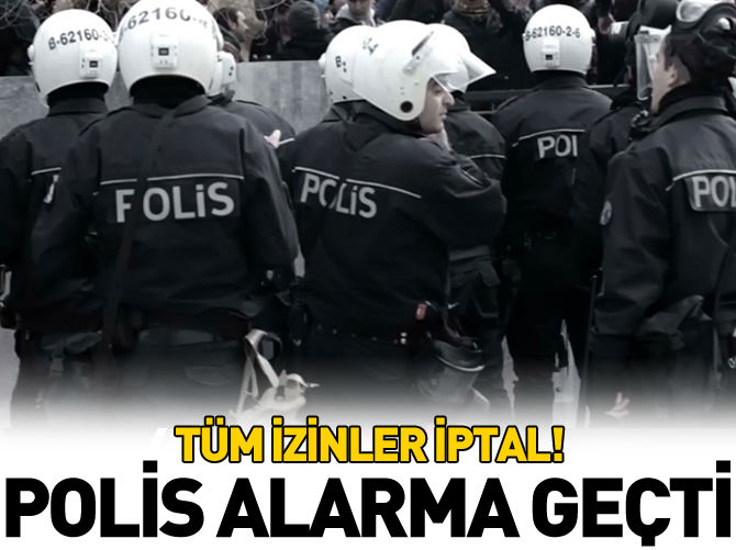 Yollar kapatıldı polislerde tüm izinler iptal