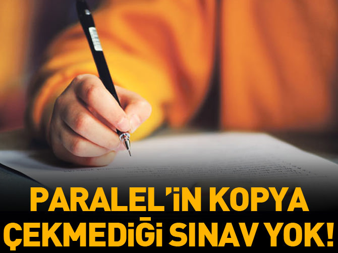 Paralel'in kopya çekmediği sınav yok