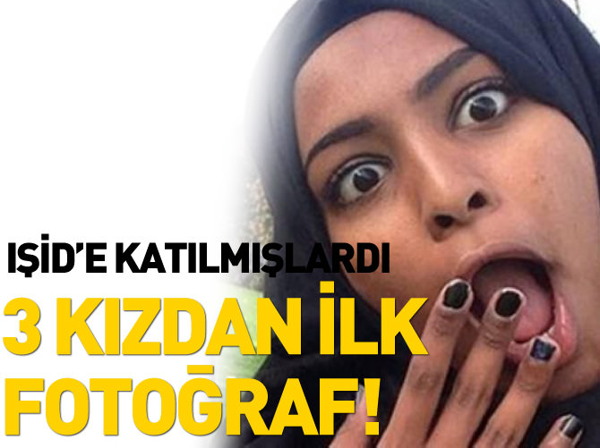 DAEŞ'e katılan 3 kızdan ilk fotoğraf!