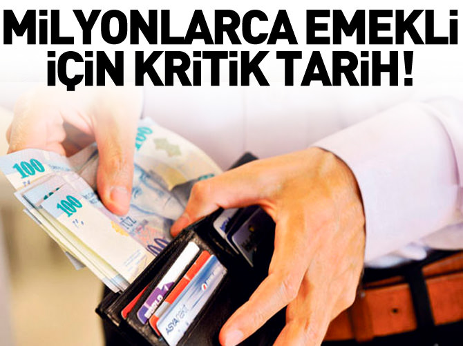 Milyonlarca emekli için kritik tarih!