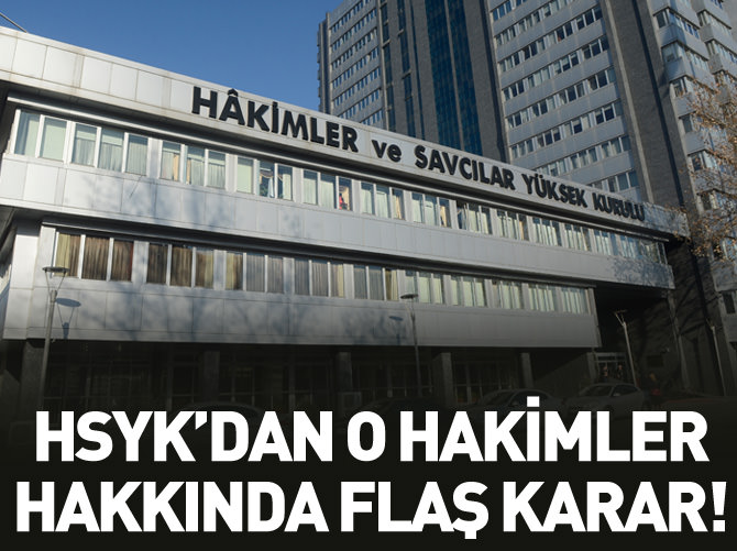HSYK'dan o hakimler hakkında flaş karar!