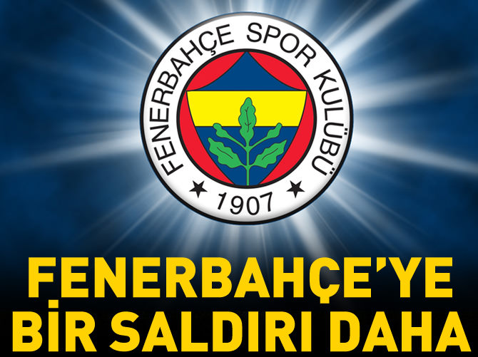 Fenerbahçe'ye bir saldırı daha