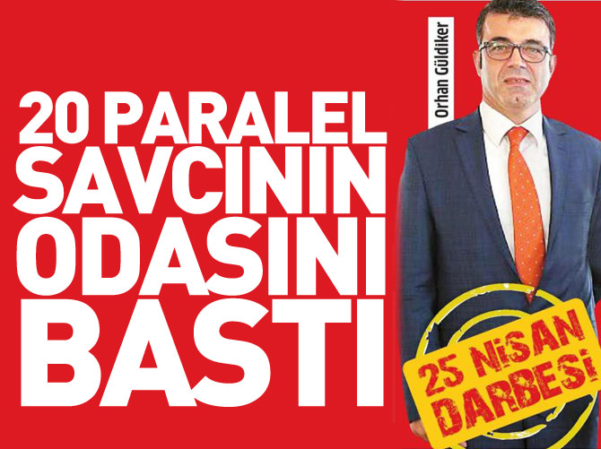 Paralel avukatlar 20 kişiyle savcı Orhan Güldiker'in odasını bastı