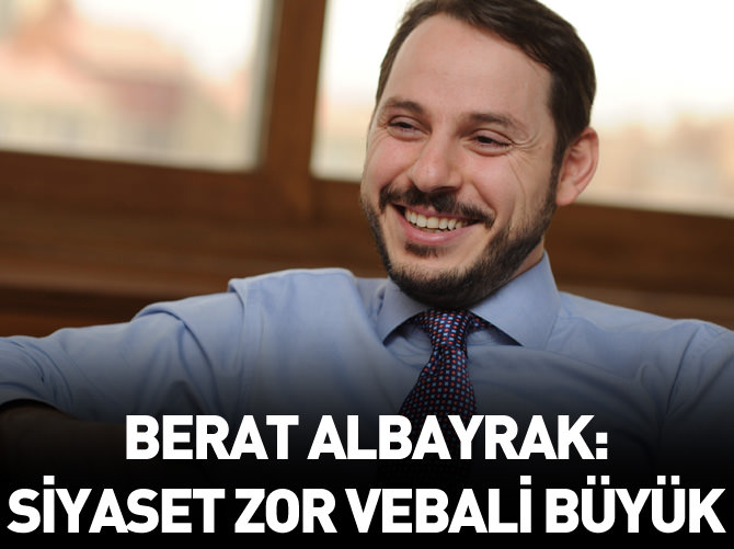 Berat Albayrak: Siyaset zor vebali büyük!