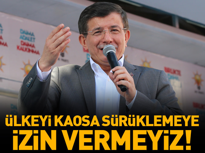 "Ülkeyi kaosa sürüklemeye izin vermeyiz"