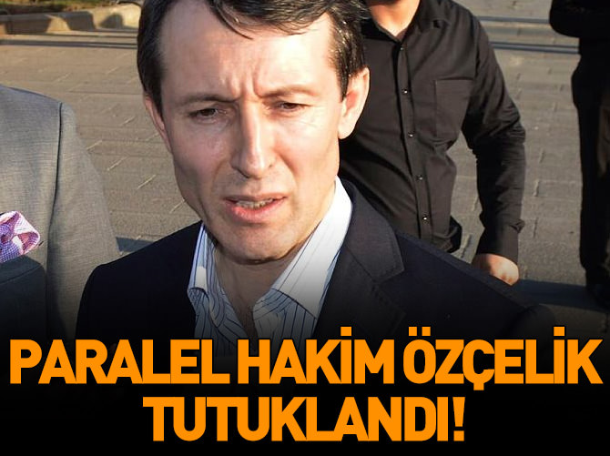 Hakim Metin Özçelik tutuklandı!