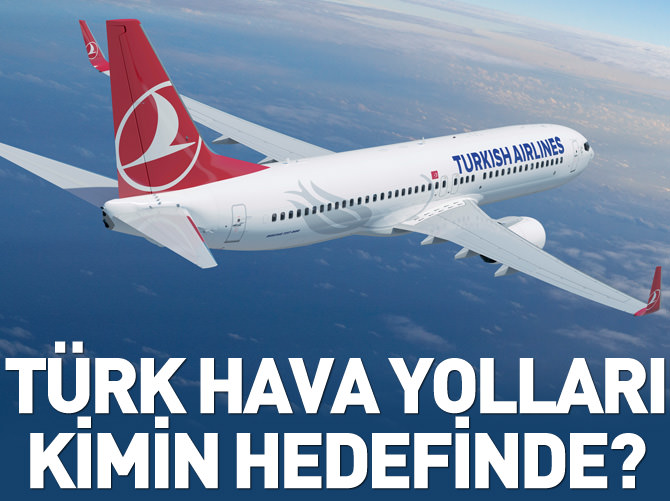 Türk Hava Yolları kimin hedefinde?