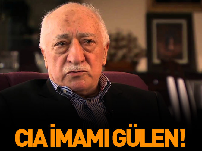 "Fetullah Gülen CIA tarafından kullanılıyor"