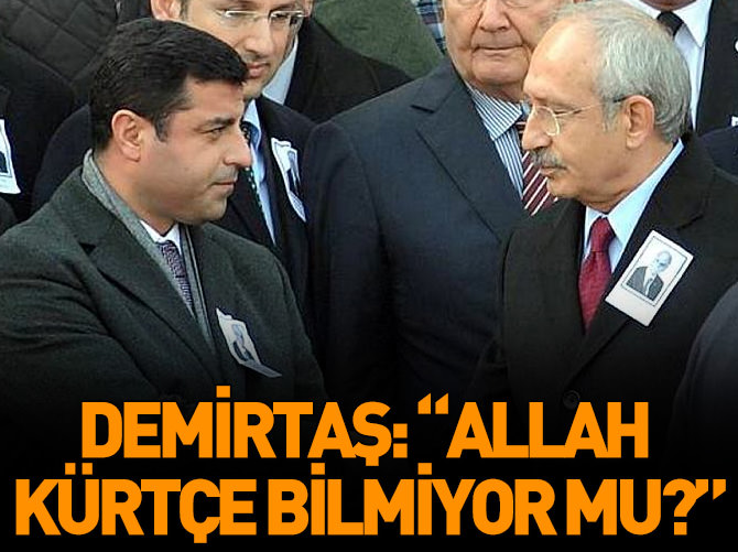 Demirtaş: Allah Kürtçe bilmiyor mu