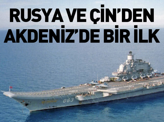Çin ile Rusya Akdeniz'de askeri tatbikata hazırlanıyor