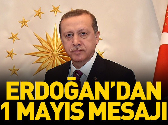 Erdoğan'dan 1 Mayıs mesajı