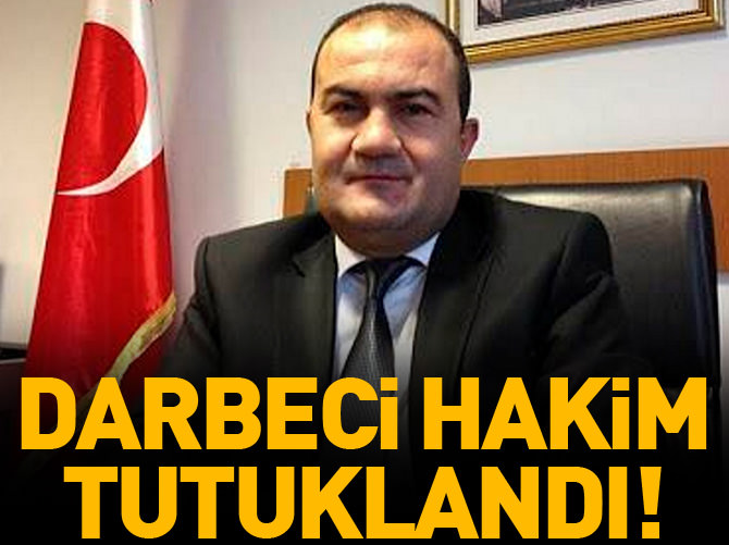 Darbeci hakim tutuklandı