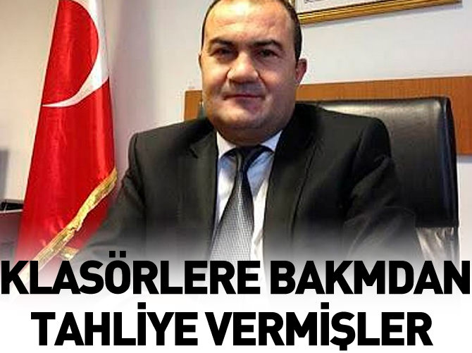 586 klasörün birine bile bakmadan 'Tahliye' dediler