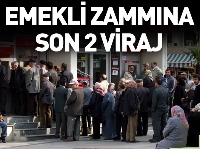 Emekli zammına son 2 viraj