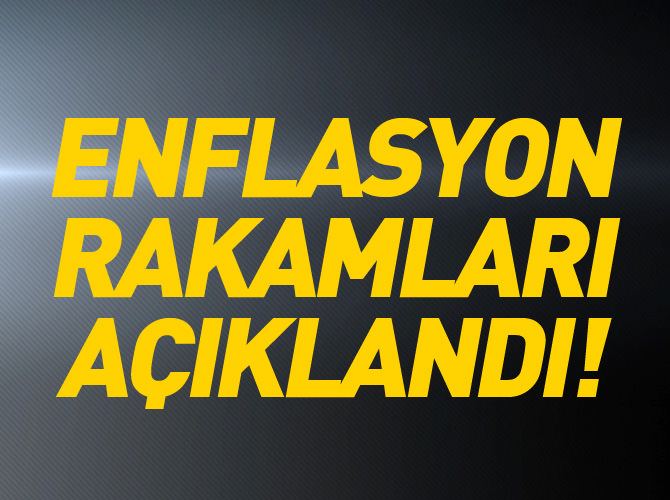 Enflasyon rakamları açıklandı