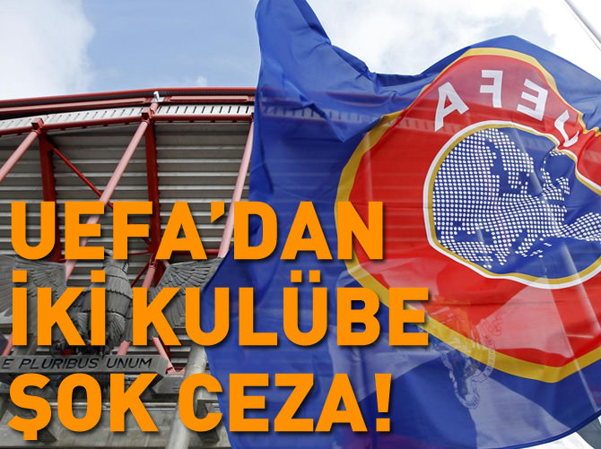 UEFA'dan iki kulübe şok ceza!