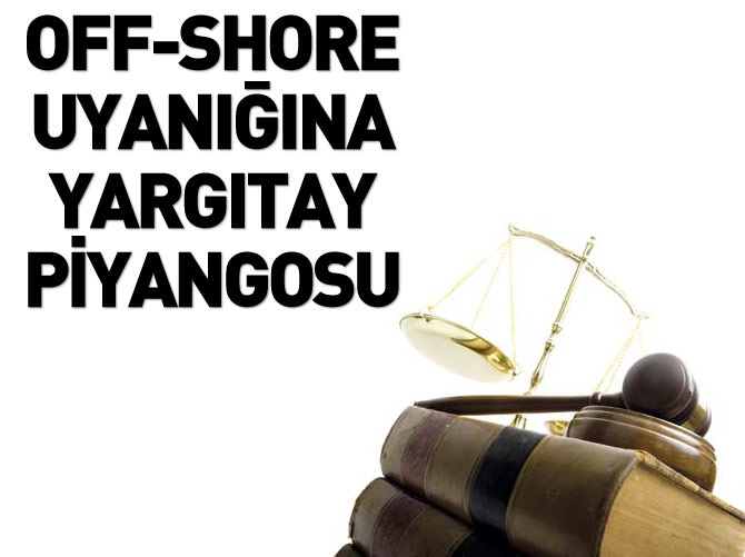 Off-shore uyanığına Yargıtay piyangosu