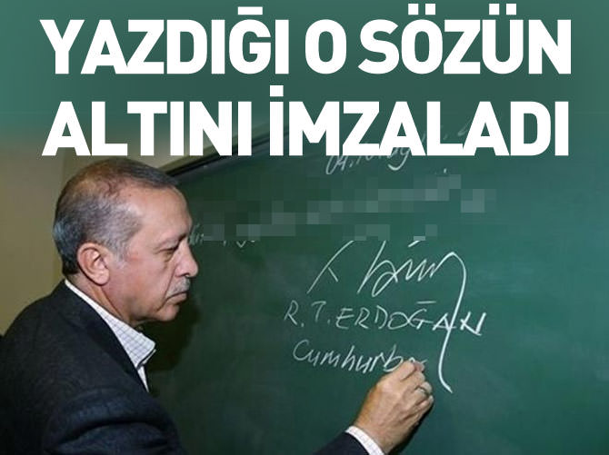 Erdoğan tahtaya o sözleri yazıp imzaladı